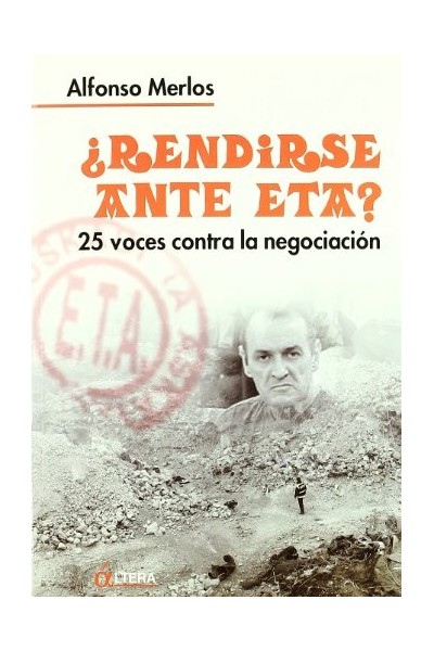 Rendirse ante ETA. 25 voces contra la negociación.